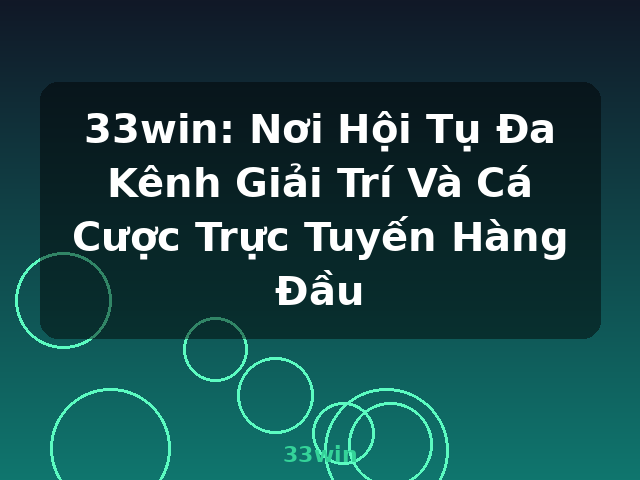 33win: Nơi Hội Tụ Đa Kênh Giải Trí Và Cá Cược Trực Tuyến Hàng Đầu - 33win