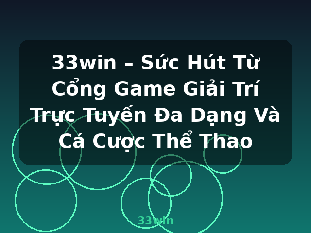 33win – Sức Hút Từ Cổng Game Giải Trí Trực Tuyến Đa Dạng Và Cá Cược Thể Thao - 33win
