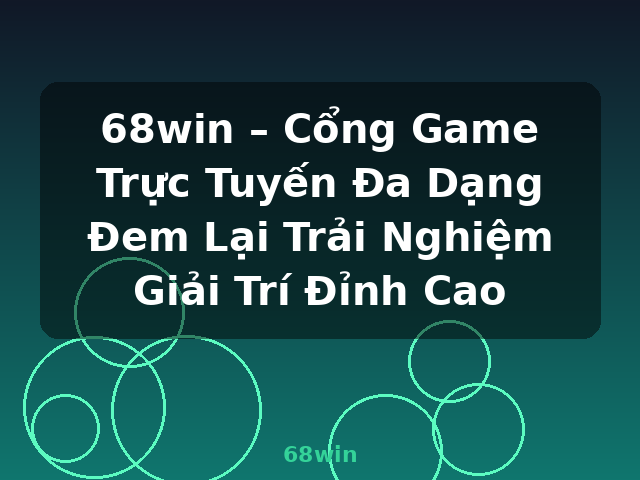 68win – Cổng Game Trực Tuyến Đa Dạng Đem Lại Trải Nghiệm Giải Trí Đỉnh Cao - 68win