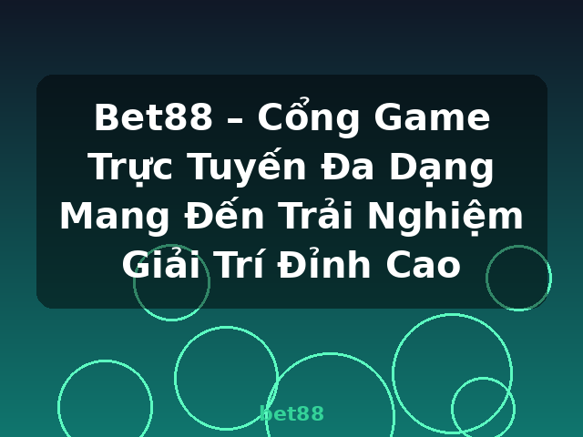 Bet88 – Cổng Game Trực Tuyến Đa Dạng Mang Đến Trải Nghiệm Giải Trí Đỉnh Cao - bet88