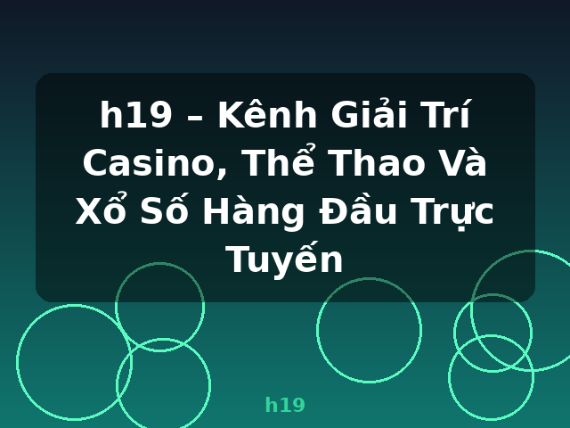 h19 – Kênh Giải Trí Casino, Thể Thao Và Xổ Số Hàng Đầu Trực Tuyến - h19
