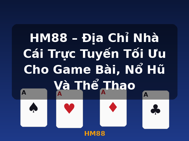 HM88 – Địa Chỉ Nhà Cái Trực Tuyến Tối Ưu Cho Game Bài, Nổ Hũ Và Thể Thao - HM88