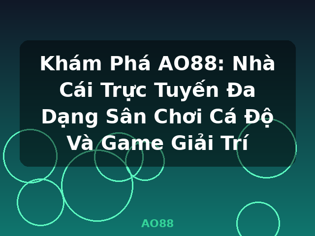 Khám Phá AO88: Nhà Cái Trực Tuyến Đa Dạng Sân Chơi Cá Độ Và Game Giải Trí - AO88