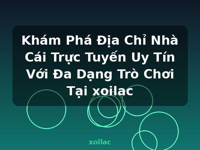 Khám Phá Địa Chỉ Nhà Cái Trực Tuyến Uy Tín Với Đa Dạng Trò Chơi Tại xoilac - xoilac