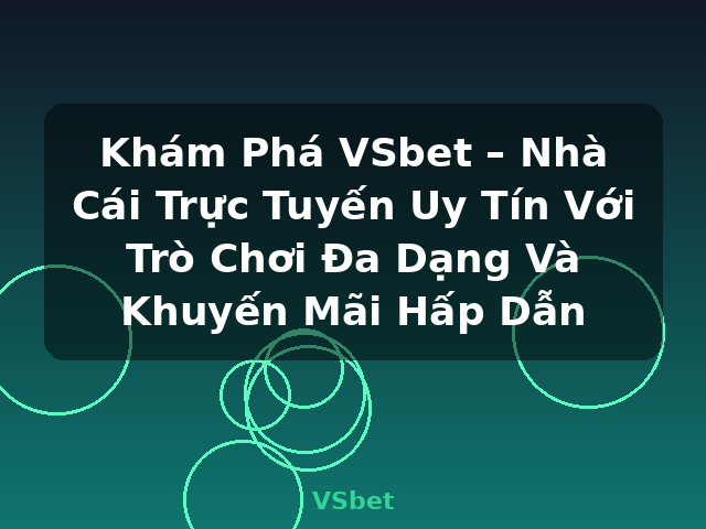 Khám Phá VSbet – Nhà Cái Trực Tuyến Uy Tín Với Trò Chơi Đa Dạng Và Khuyến Mãi Hấp Dẫn - VSbet