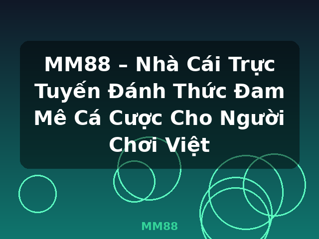 MM88 – Nhà Cái Trực Tuyến Đánh Thức Đam Mê Cá Cược Cho Người Chơi Việt - MM88