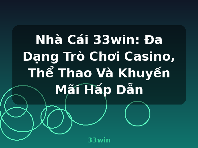 Nhà Cái 33win: Đa Dạng Trò Chơi Casino, Thể Thao Và Khuyến Mãi Hấp Dẫn - 33win