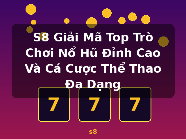 S8 Giải Mã Top Trò Chơi Nổ Hũ Đỉnh Cao Và Cá Cược Thể Thao Đa Dạng - s8
