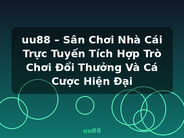 uu88 – Sân Chơi Nhà Cái Trực Tuyến Tích Hợp Trò Chơi Đổi Thưởng Và Cá Cược Hiện Đại - uu88