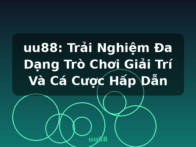 uu88: Trải Nghiệm Đa Dạng Trò Chơi Giải Trí Và Cá Cược Hấp Dẫn - uu88