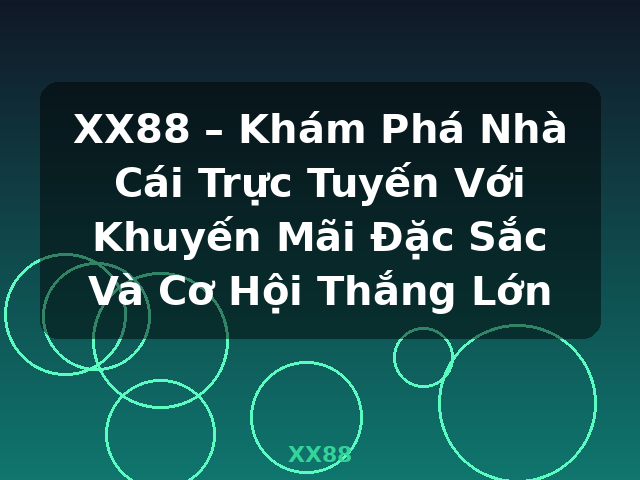 XX88 – Khám Phá Nhà Cái Trực Tuyến Với Khuyến Mãi Đặc Sắc Và Cơ Hội Thắng Lớn - XX88